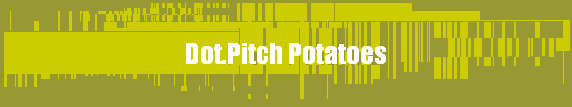  Dot.Pitch Potatoes 